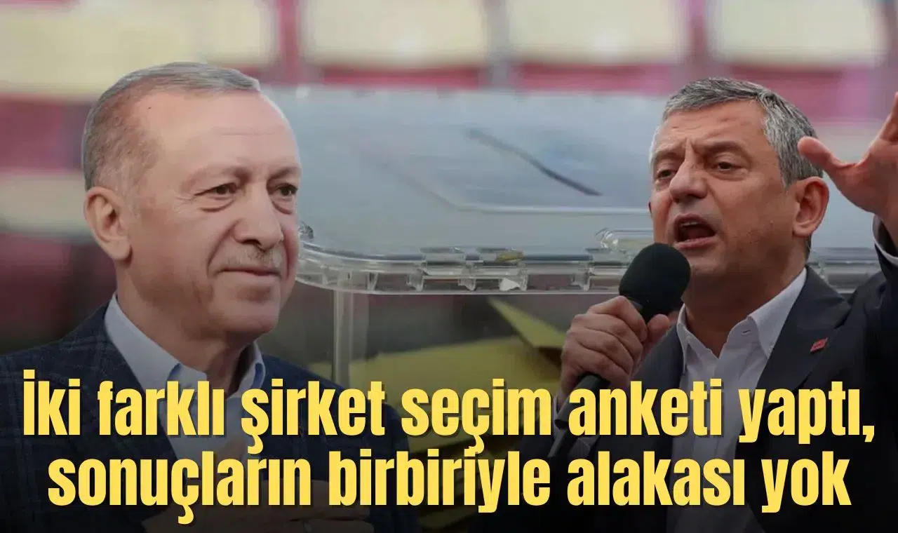 İki farklı şirket seçim anketi yaptı, sonuçların birbiriyle alakası yok