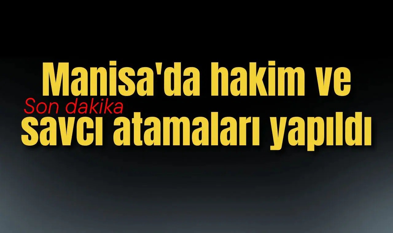 Manisa'da hakim ve savcı atamaları yapıldı