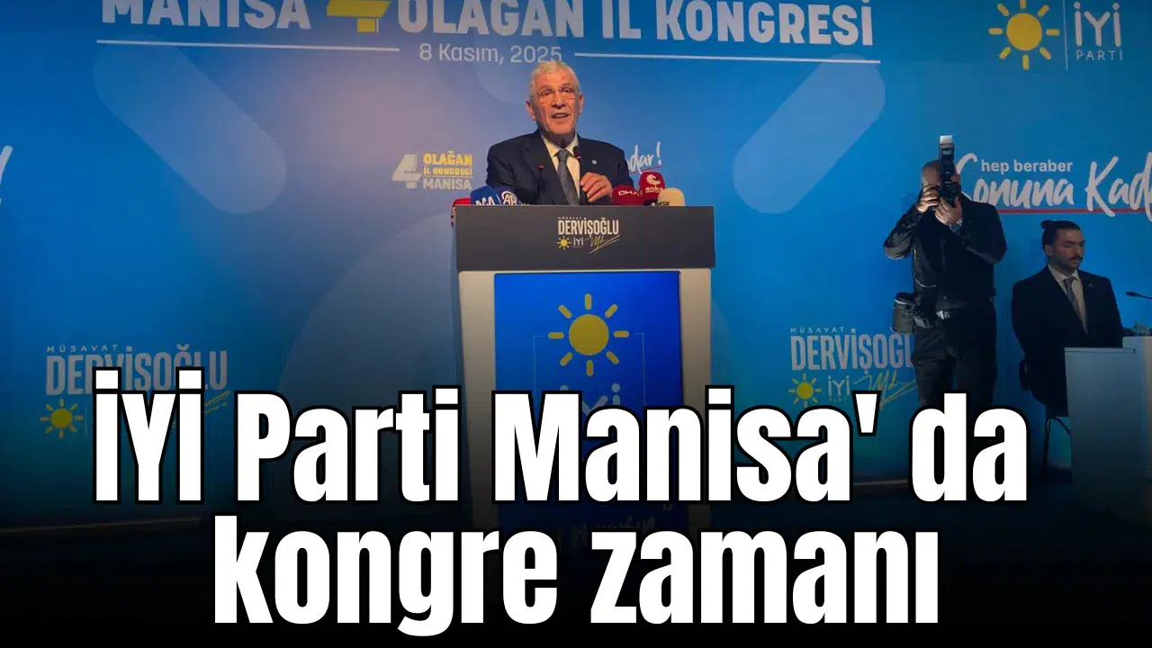 İYİ Parti Manisa' da kongre zamanı