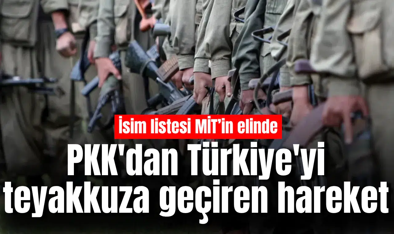 PKK'dan Türkiye'yi teyakkuza geçiren hareket