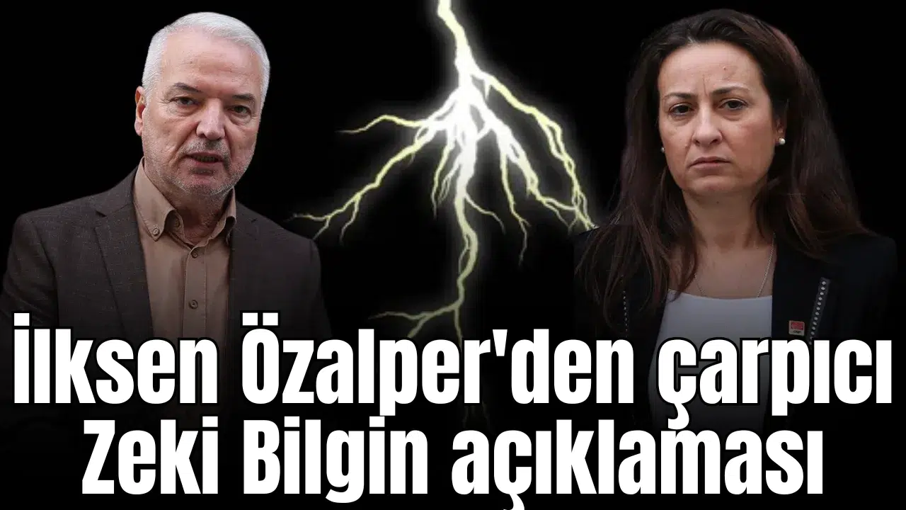 İlksen Özalper'den çarpıcı Zeki Bilgin açıklaması