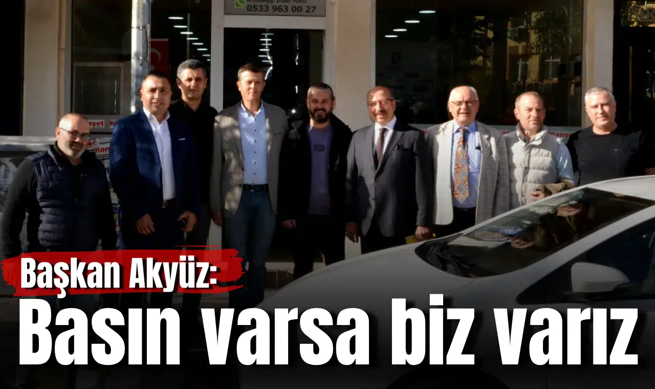 Başkan Akyüz: Basın varsa biz varız
