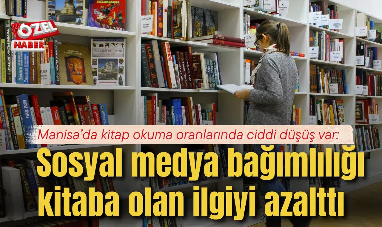 Manisa’da kitap okuma oranlarında ciddi düşüş var: Sosyal medya bağımlılığı kitaba olan ilgiyi azalttı