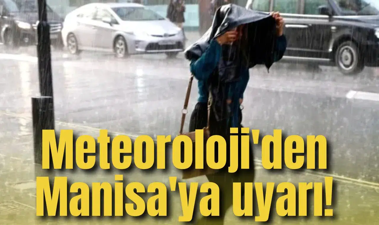Meteoroloji'den Manisa'ya uyarı!