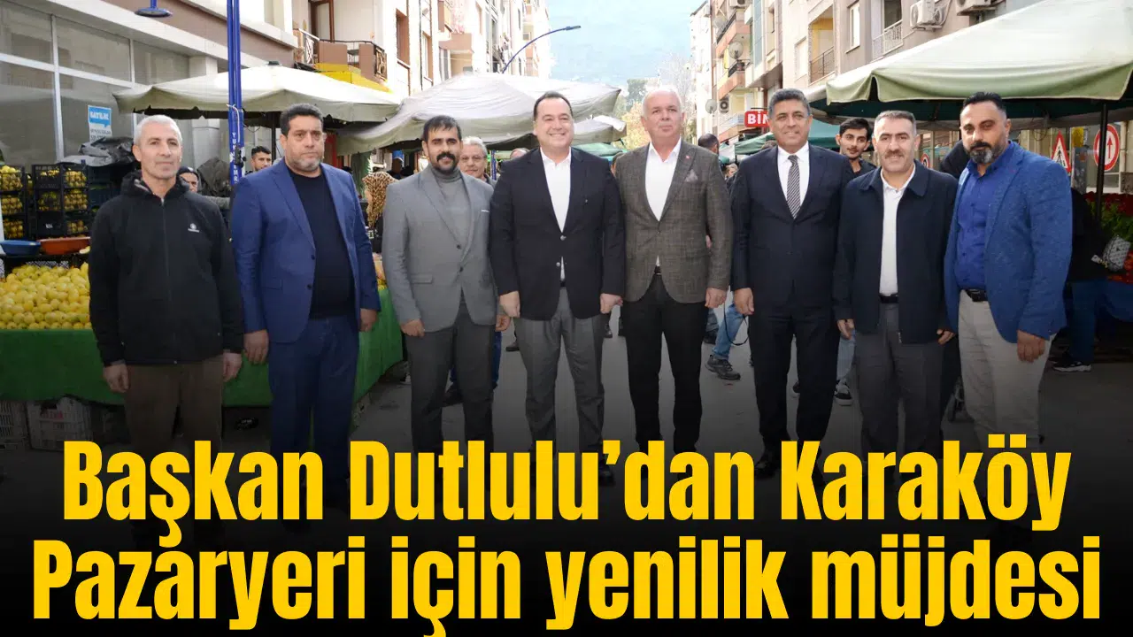 Başkan Dutlulu’dan Karaköy Pazaryeri’ne ziyaret