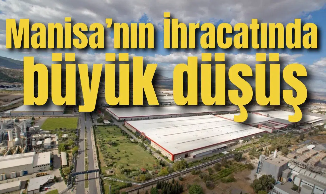 Manisa’nın İhracatında büyük düşüş