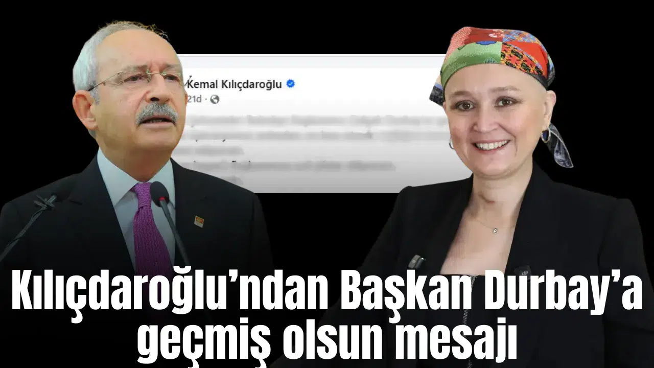 Kılıçdaroğlu’ndan Başkan Durbay’a geçmiş olsun mesajı