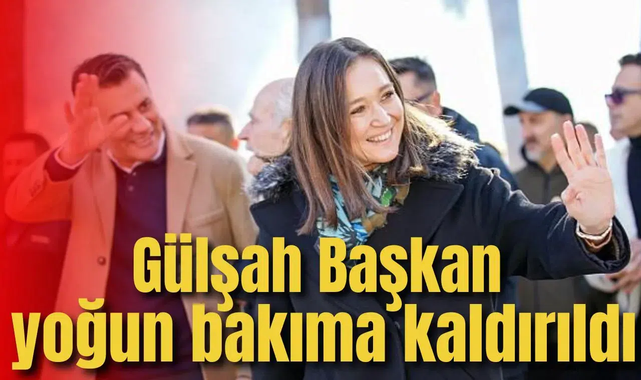 Gülşah Başkan yoğun bakıma kaldırıldı