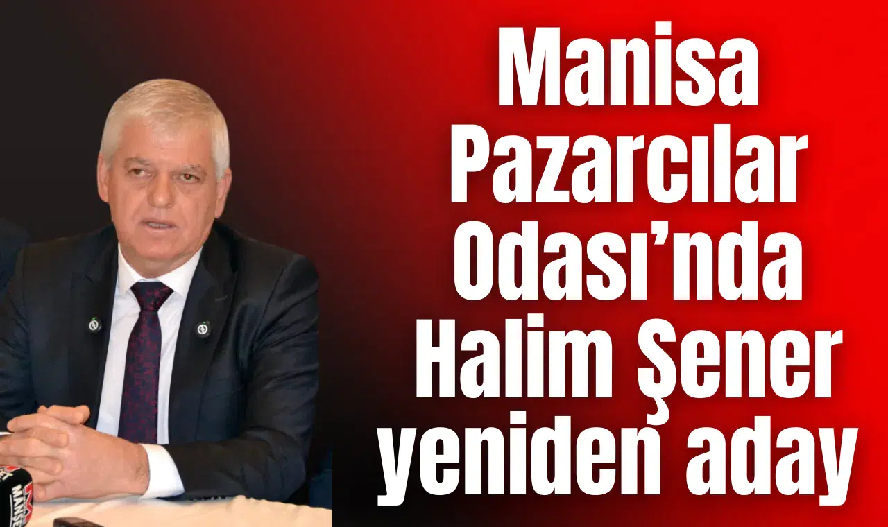 Manisa Pazarcılar Odası’nda Halim Şener yeniden aday