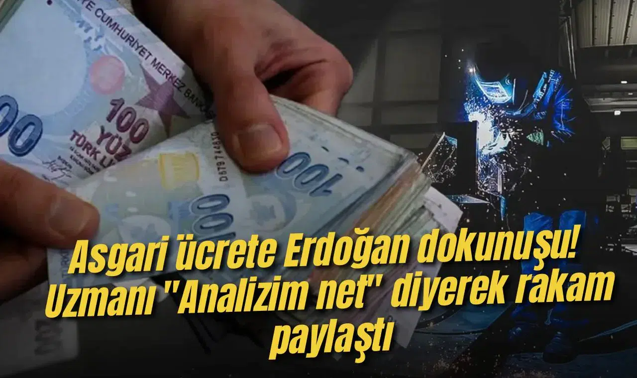 Asgari ücrete Erdoğan dokunuşu! Uzmanı "Analizim net" diyerek rakam paylaştı