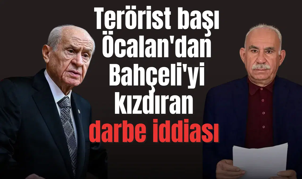 Terörist başı Öcalan'dan Bahçeli'yi kızdıran darbe iddiası