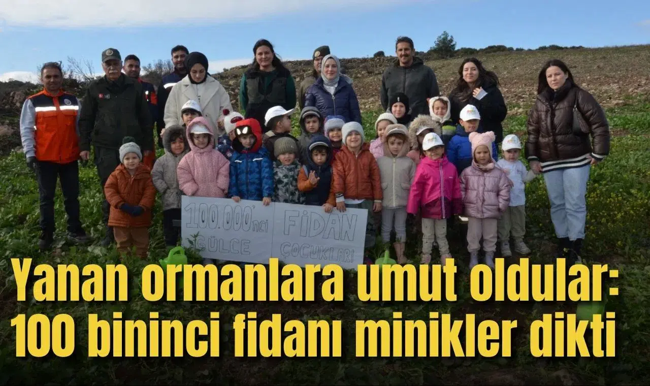 Yanan ormanlara umut oldular: 100 bininci fidanı minikler dikti
