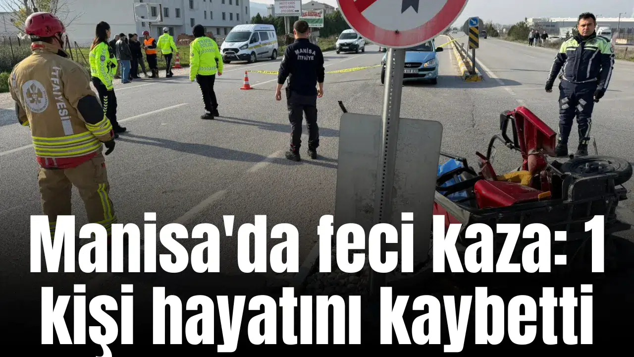 Manisa'da feci kaza: 1 kişi hayatını kaybetti