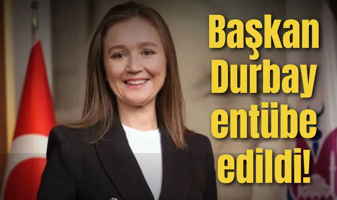 Başkan Durbay entübe edildi