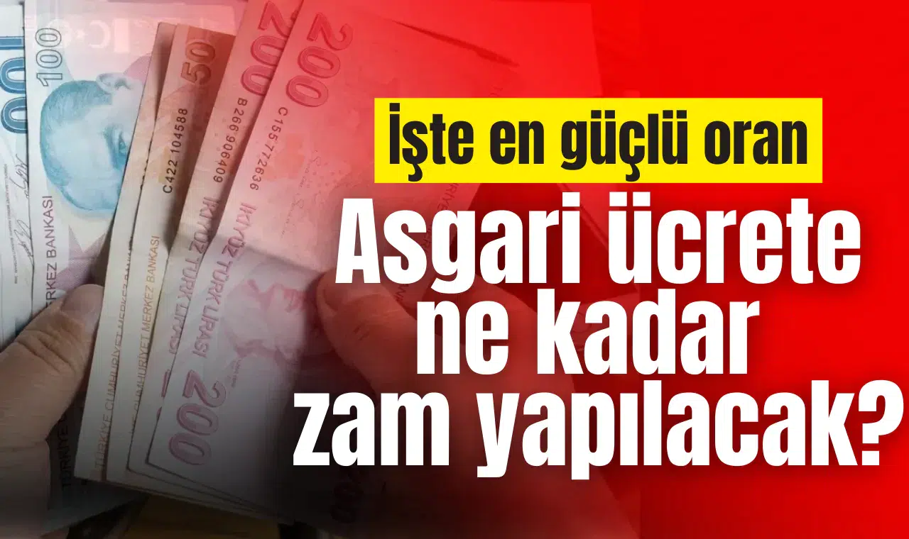 Asgari ücrete ne kadar zam yapılacak? İşte en güçlü oran