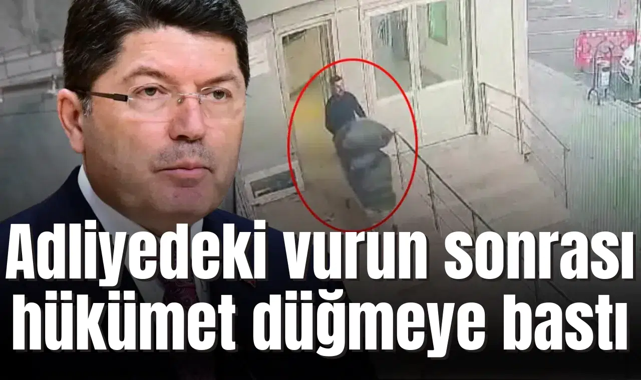 Adliyedeki vurun sonrası hükümet düğmeye bastı