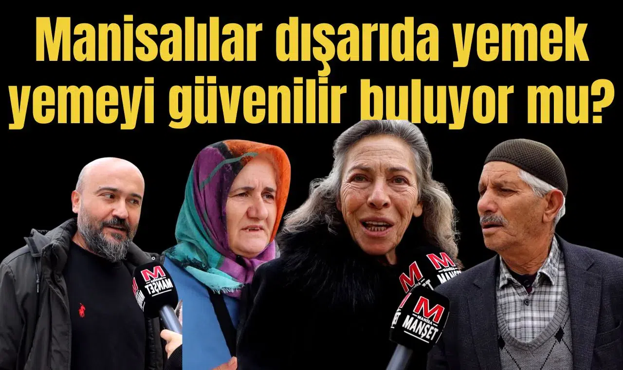 Manisalılar dışarıda yemek yemeyi güvenilir buluyor mu?