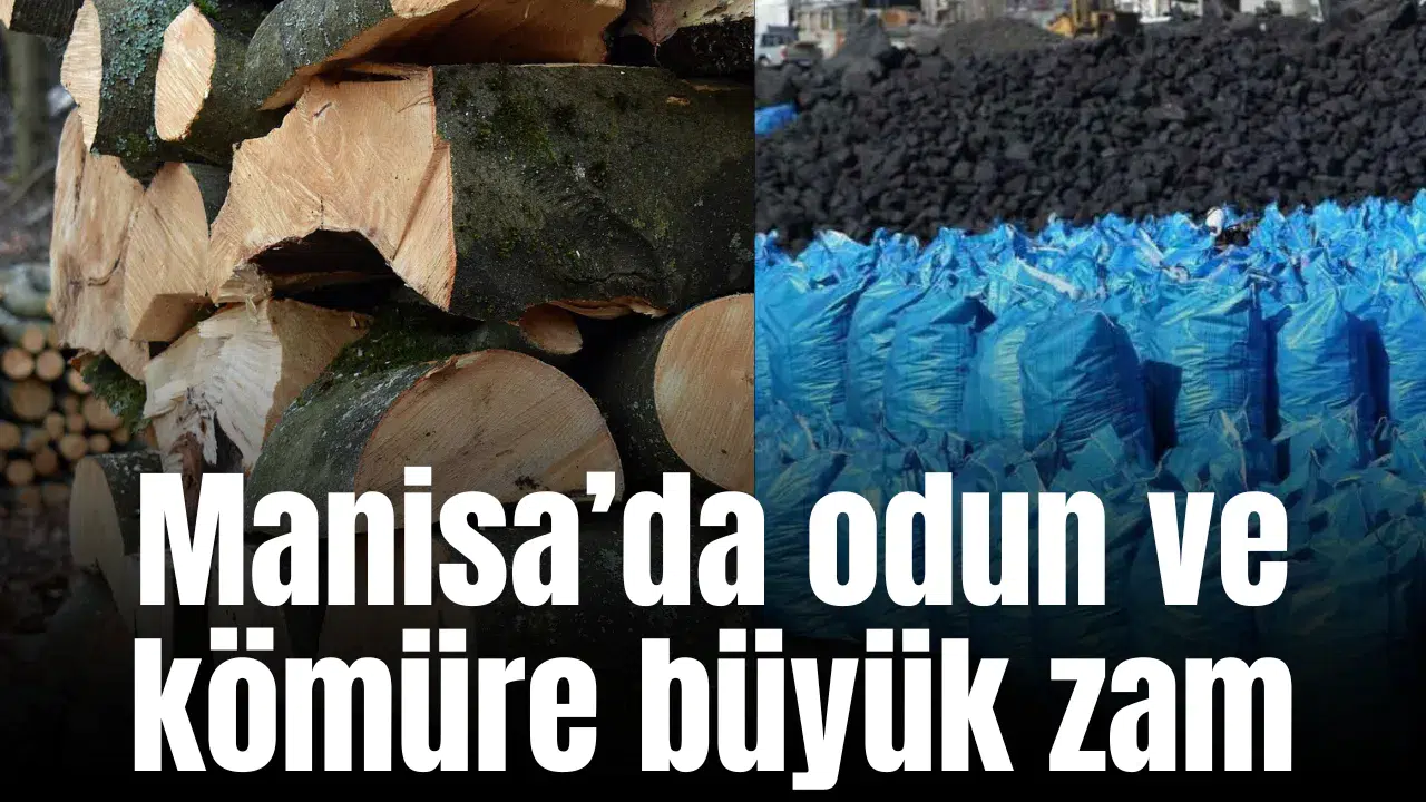 Manisa’da odun ve kömüre büyük zam