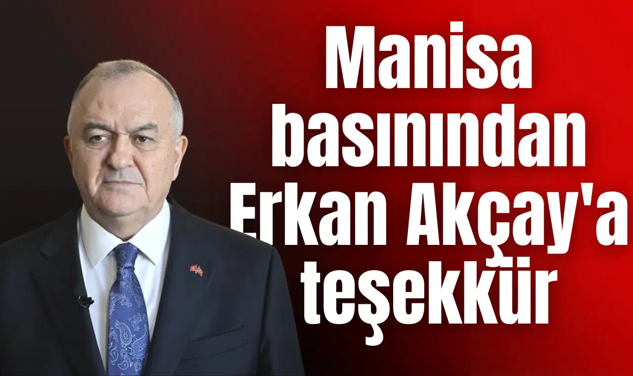 Manisa basınından Erkan Akçay'a teşekkür