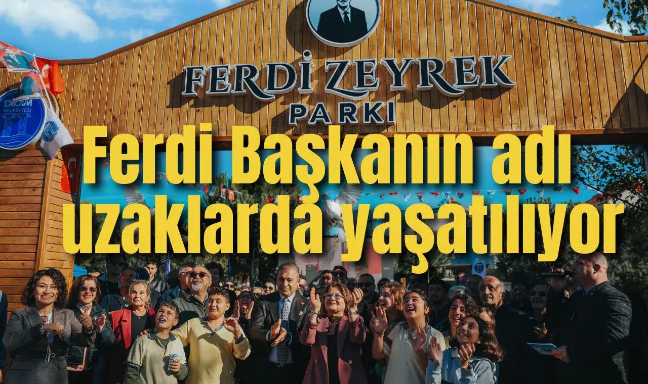 Ferdi Başkanın adı kilometrelerce uzaklıkta yaşatılıyor