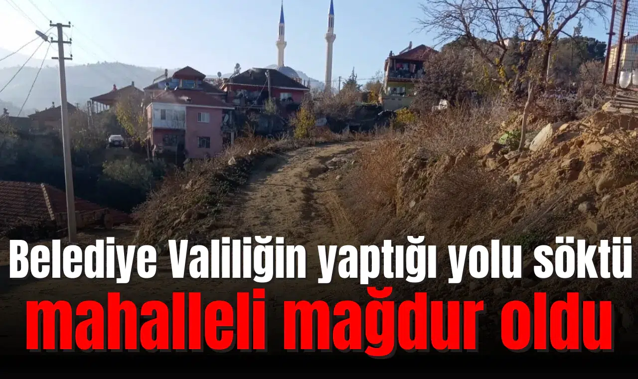 Belediye Valiliğin yaptığı yolu söktü, mahalleli mağdur oldu