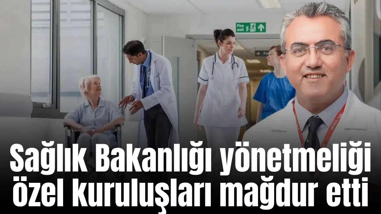 Sağlık Bakanlığı yönetmeliği özel kuruluşları mağdur etti