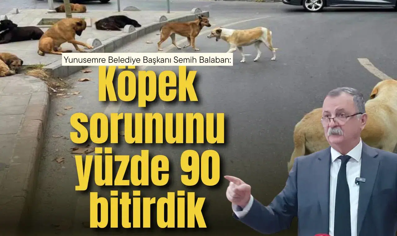 Yunusemre Belediye Başkanı Semih Balaban: Köpek sorununu yüzde 90 bitirdik