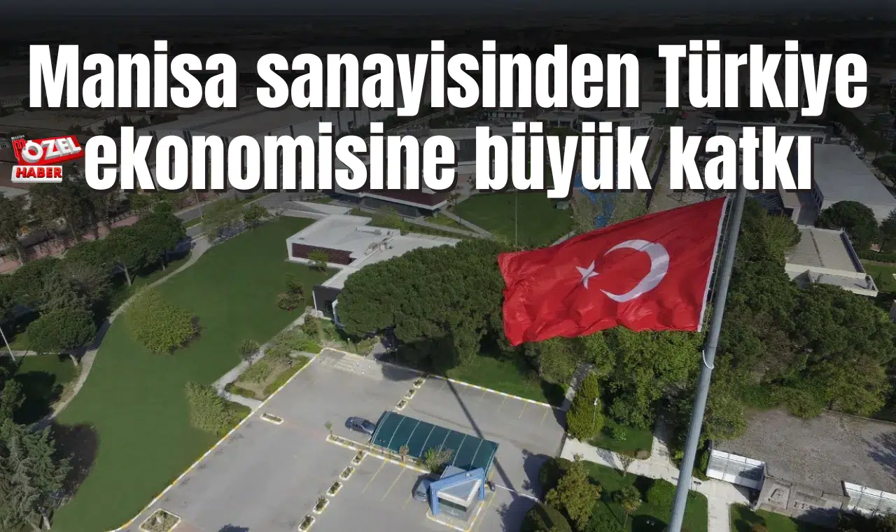 Manisa sanayisinden Türkiye ekonomisine büyük katkı