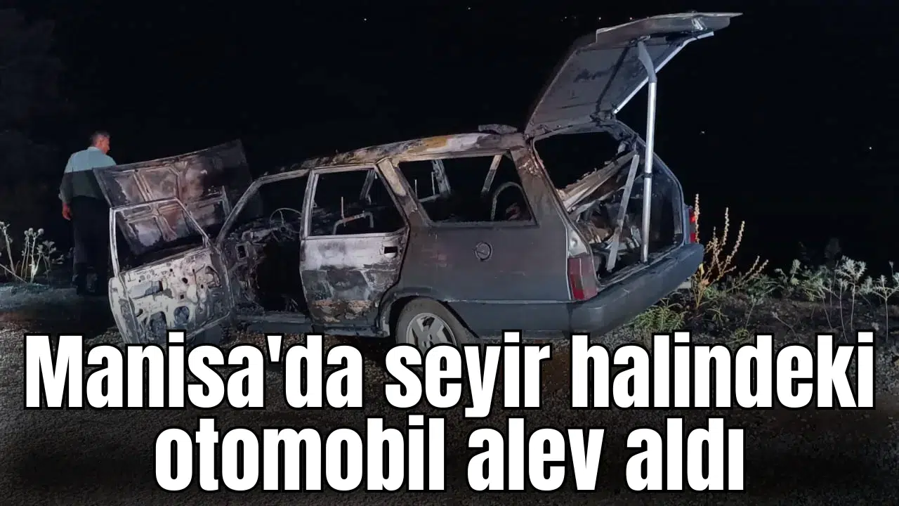 Manisa'da seyir halindeki otomobil alev aldı