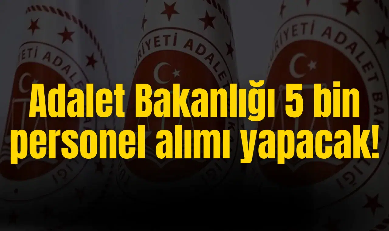 Adalet Bakanlığı personel alımı başvuruları! Adalet bakanlığı 5 bin personel alacak! Adalet Bakanlığı personel alımı branş dağılımı!