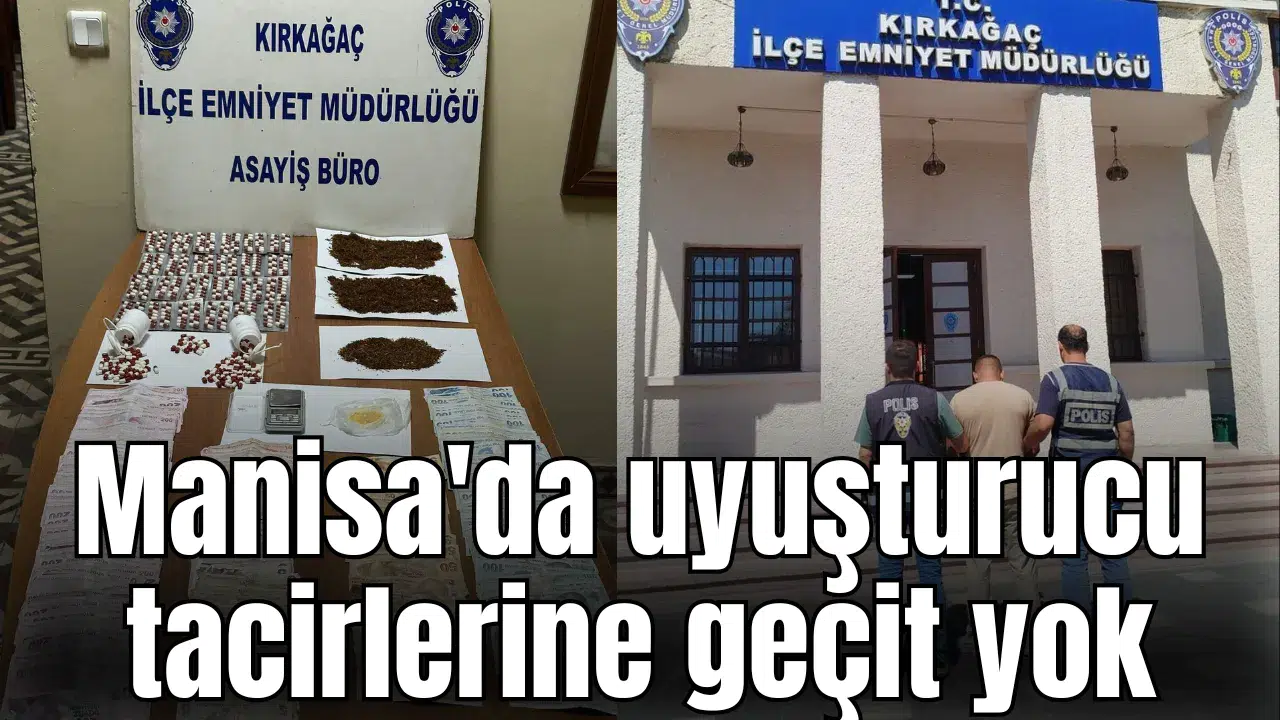 Manisa'da uyuşturucu tacirlerine geçit yok