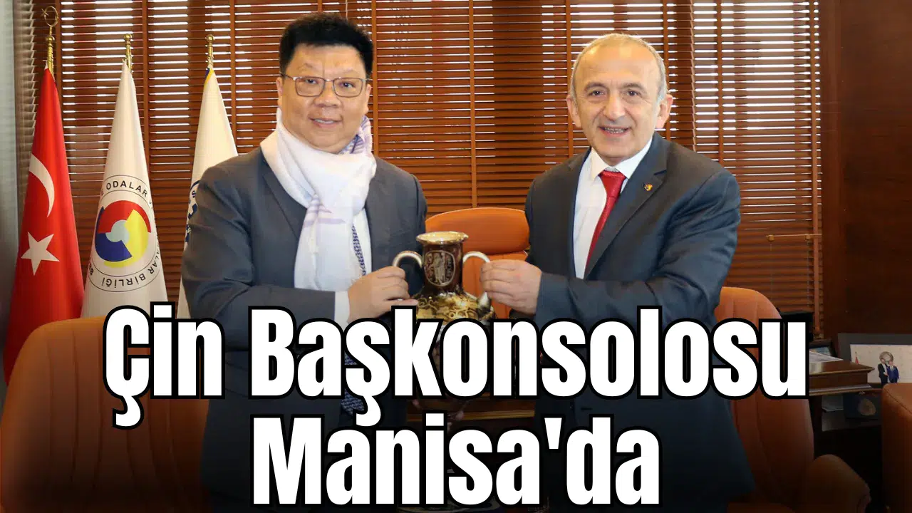 Çin Başkonsolosu Manisa'da