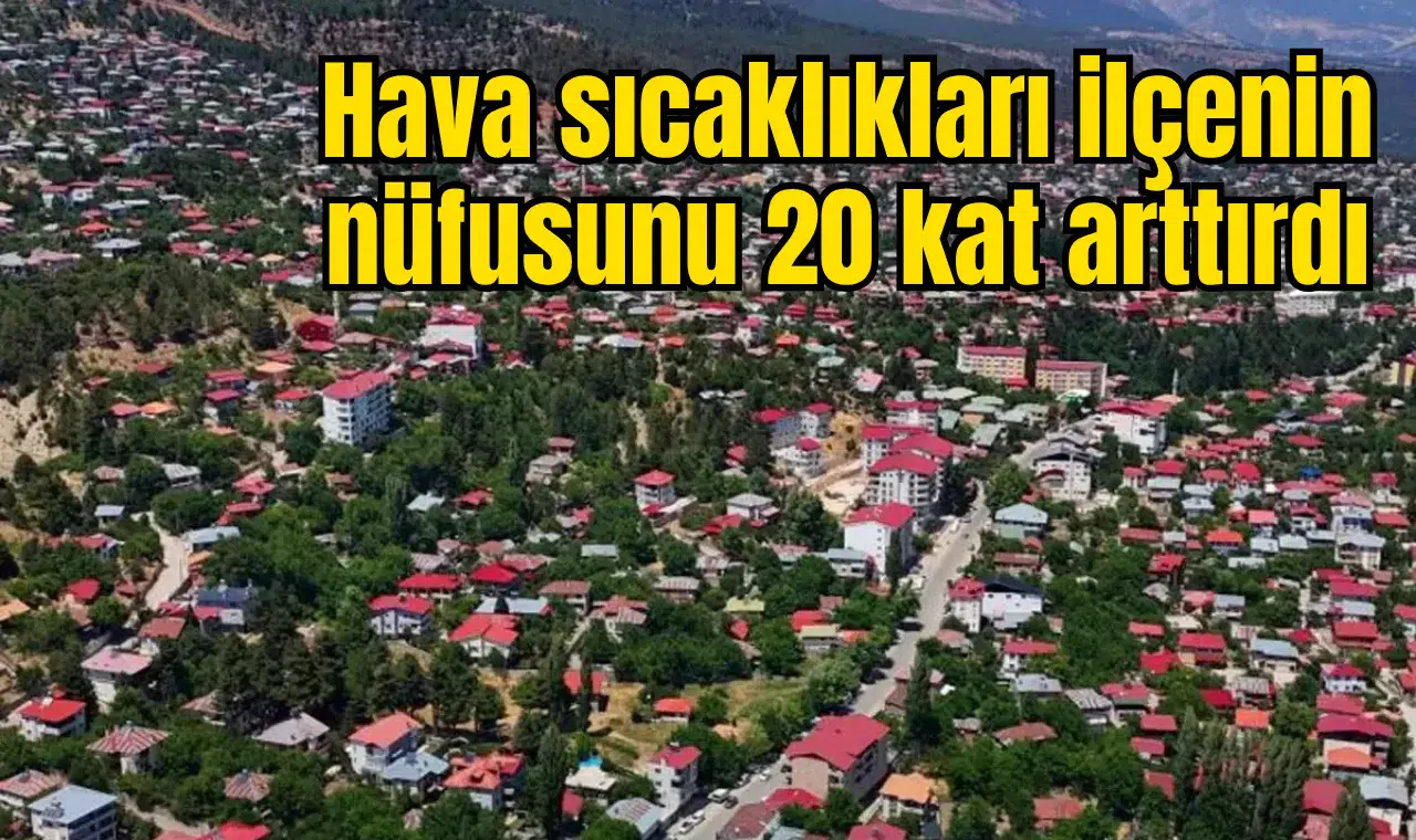 Hava sıcaklıkları ilçenin nüfusunu 20 kat arttırdı