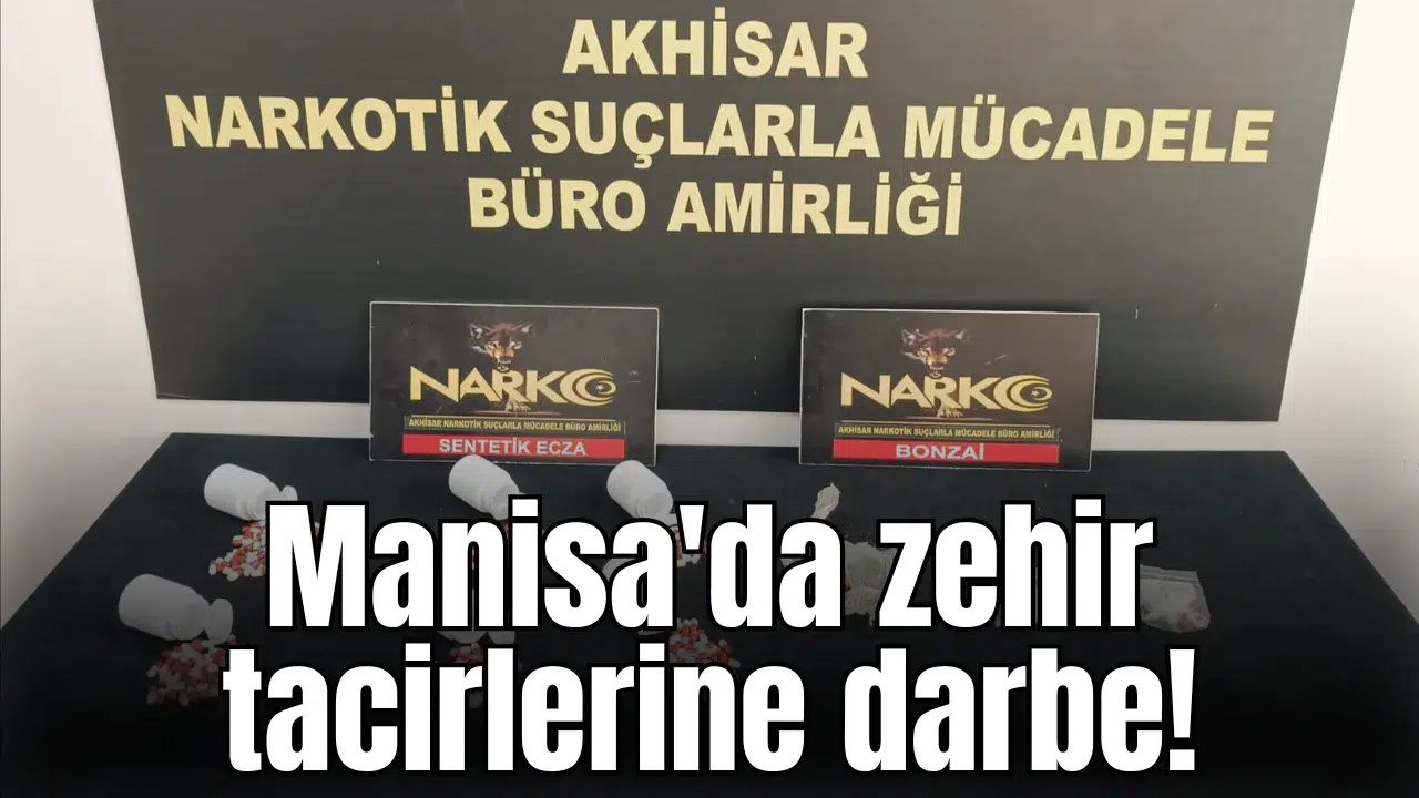 Manisa'da zehir tacirlerine darbe!