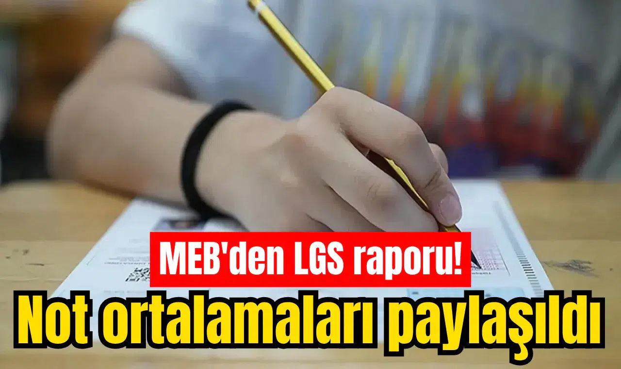 MEB'den LGS raporu! Not ortalamaları paylaşıldı