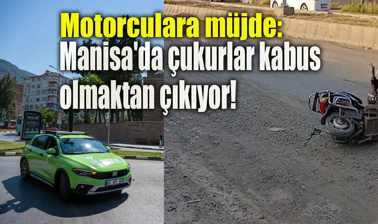 Motorculara müjde: Manisa'da çukurlar kabus olmaktan çıkıyor!