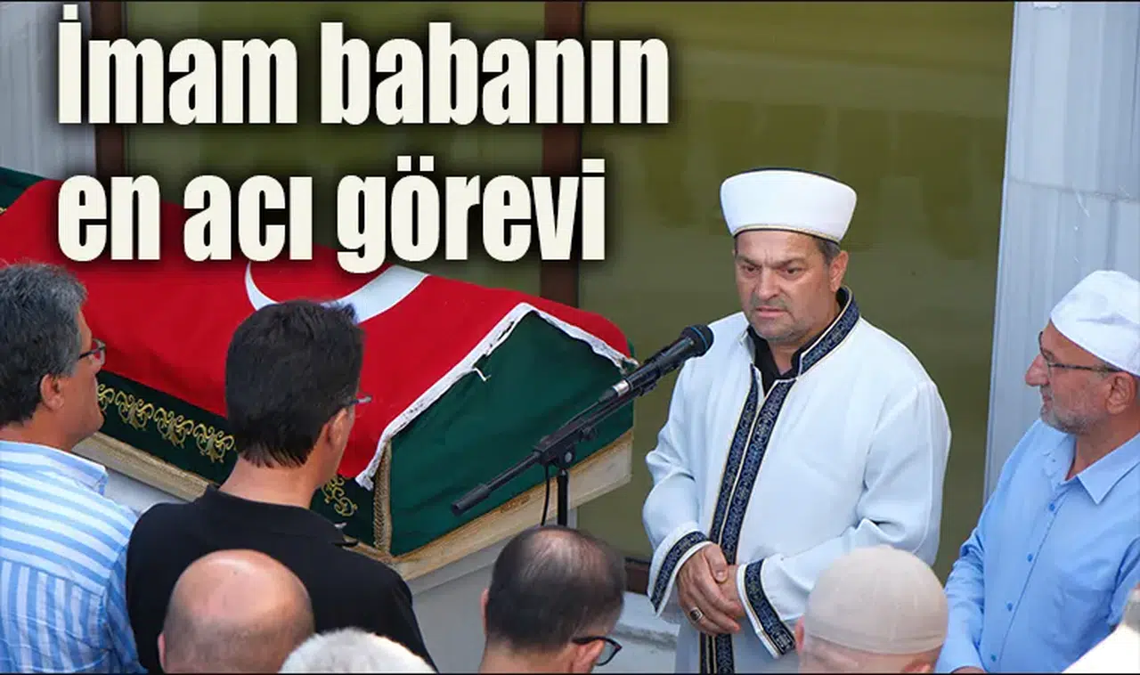 İmam babanın en acı görevi