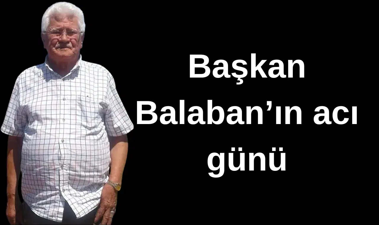 Başkan Balaban'ın acı günü
