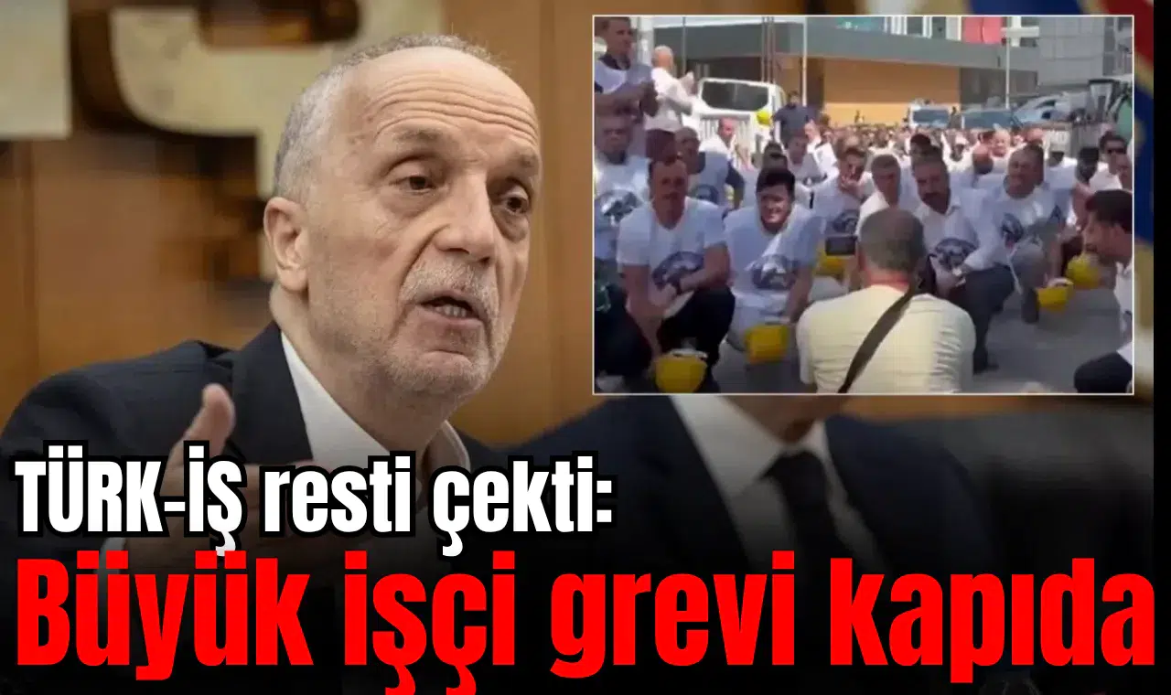 TÜRK-İŞ resti çekti: Büyük işçi grevi kapıda