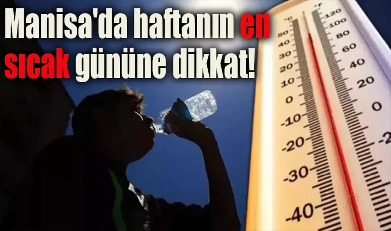 Manisa'da haftanın en sıcak gününe dikkat!