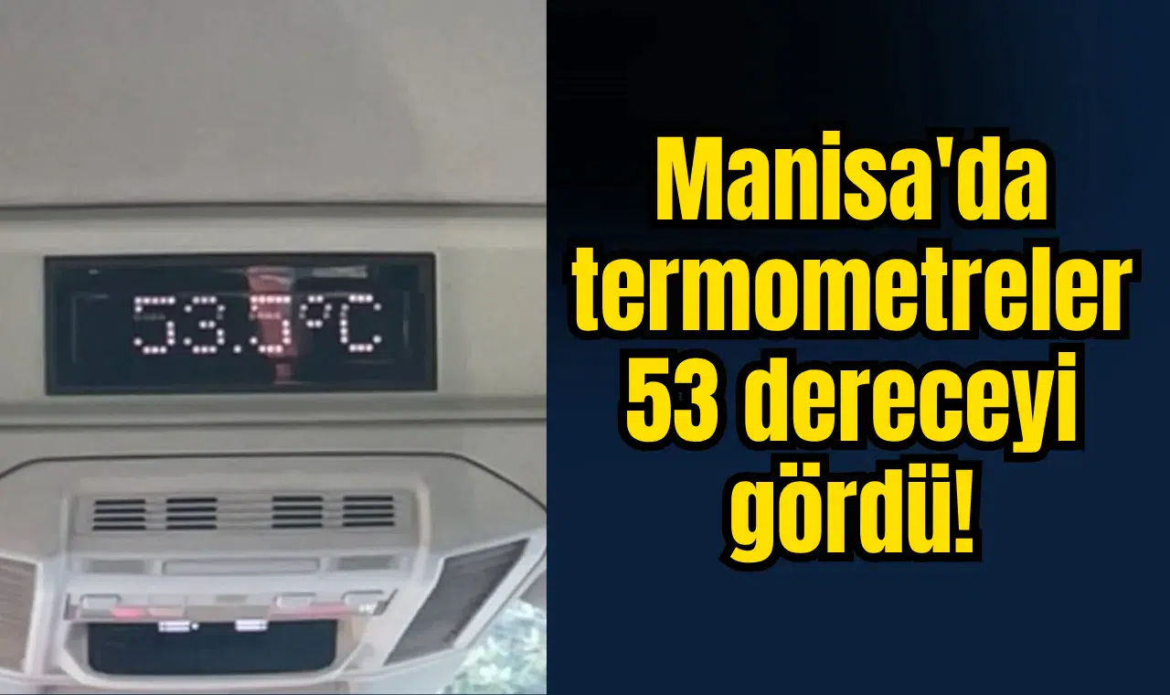Manisa'da termometreler 53 dereceyi gördü!