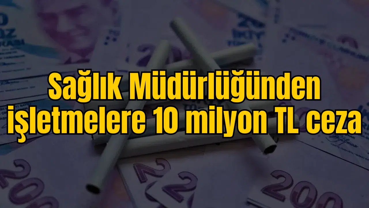 Sağlık Müdürlüğünden işletmelere 10 milyon TL ceza