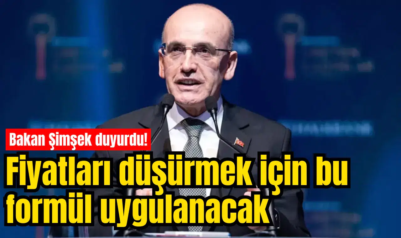Bakan Şimşek duyurdu! Fiyatları düşürmek için bu formül uygulanacak