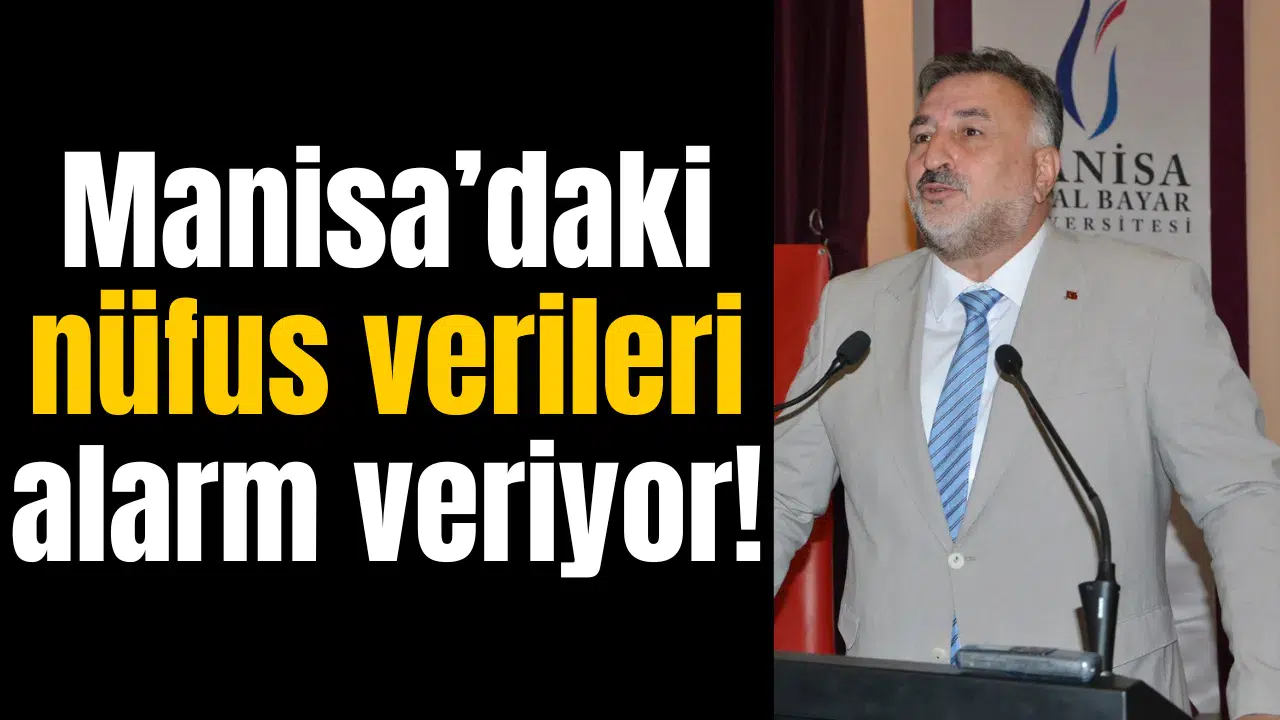 Manisa’daki nüfus verileri alarm veriyor!