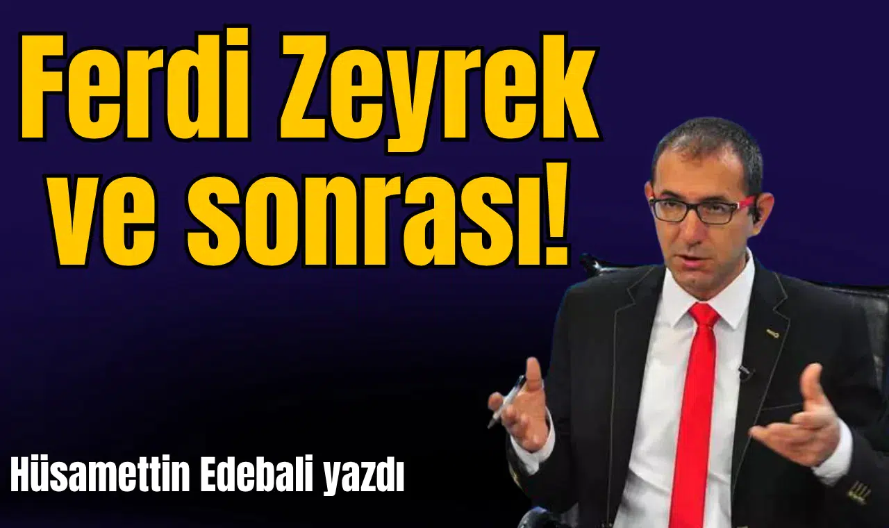 Ferdi Zeyrek ve sonrası!