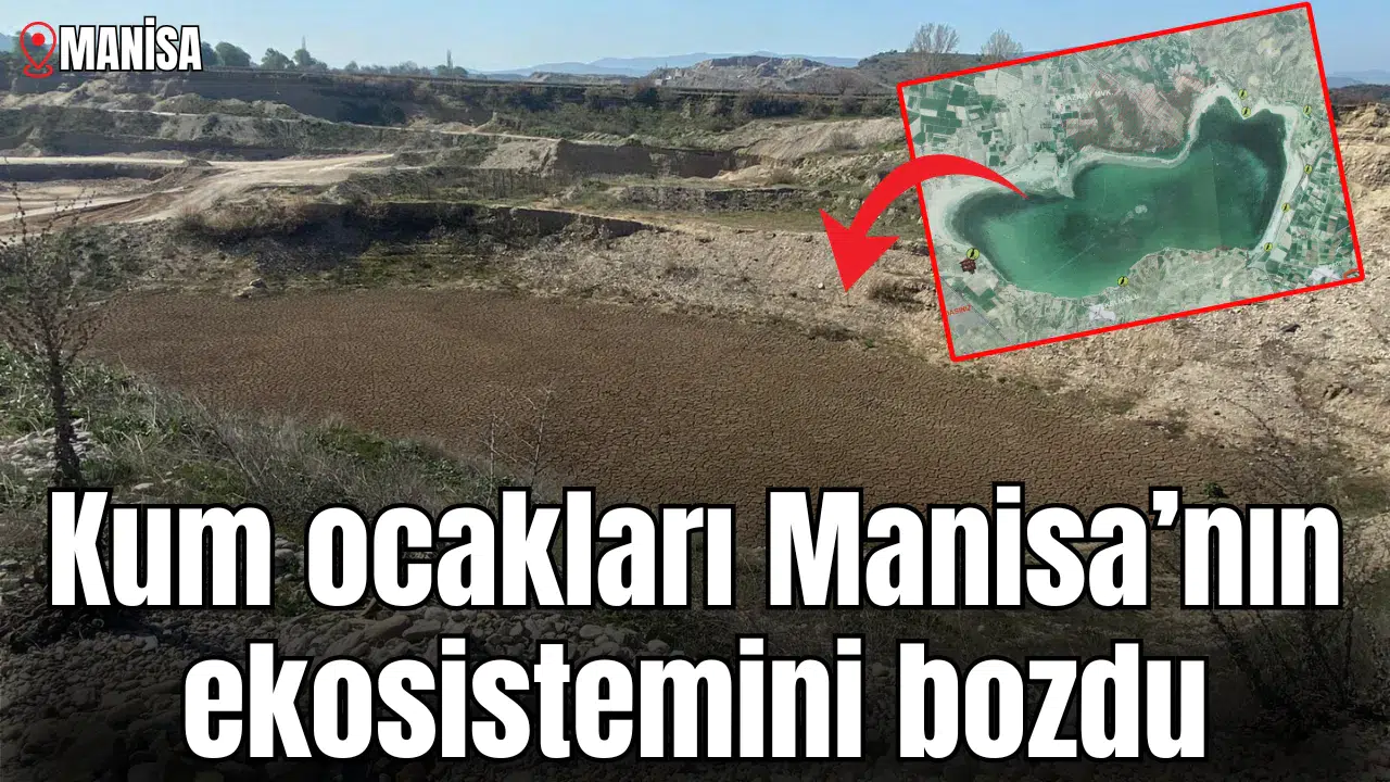 Kum ocakları Manisa’nın ekosistemini bozdu