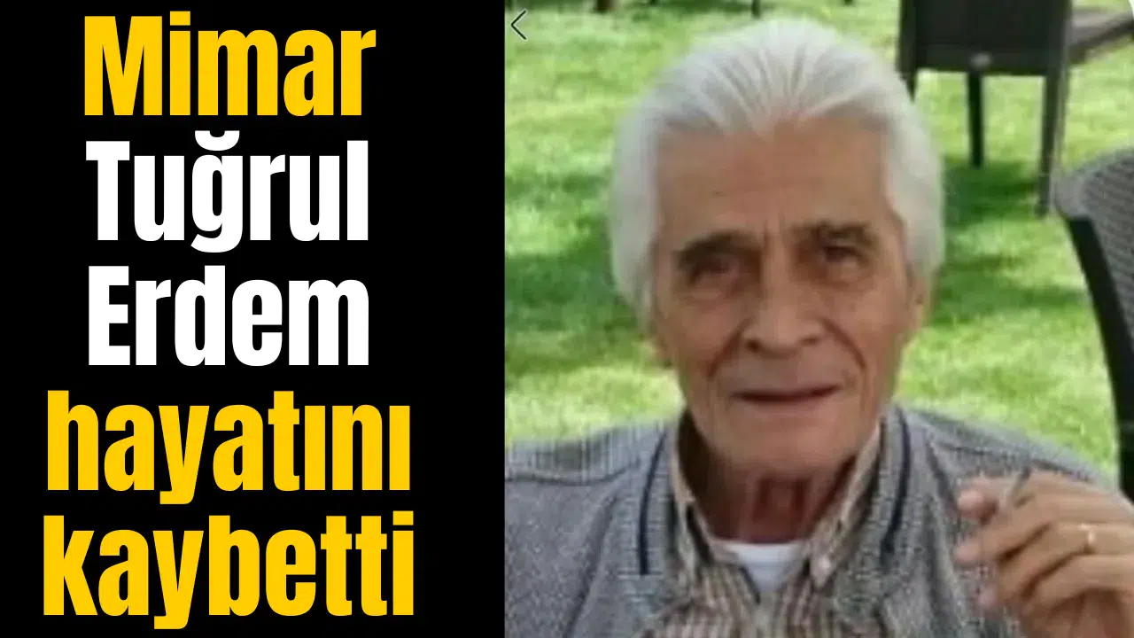 Mimar Tuğrul Erdem hayatını kaybetti