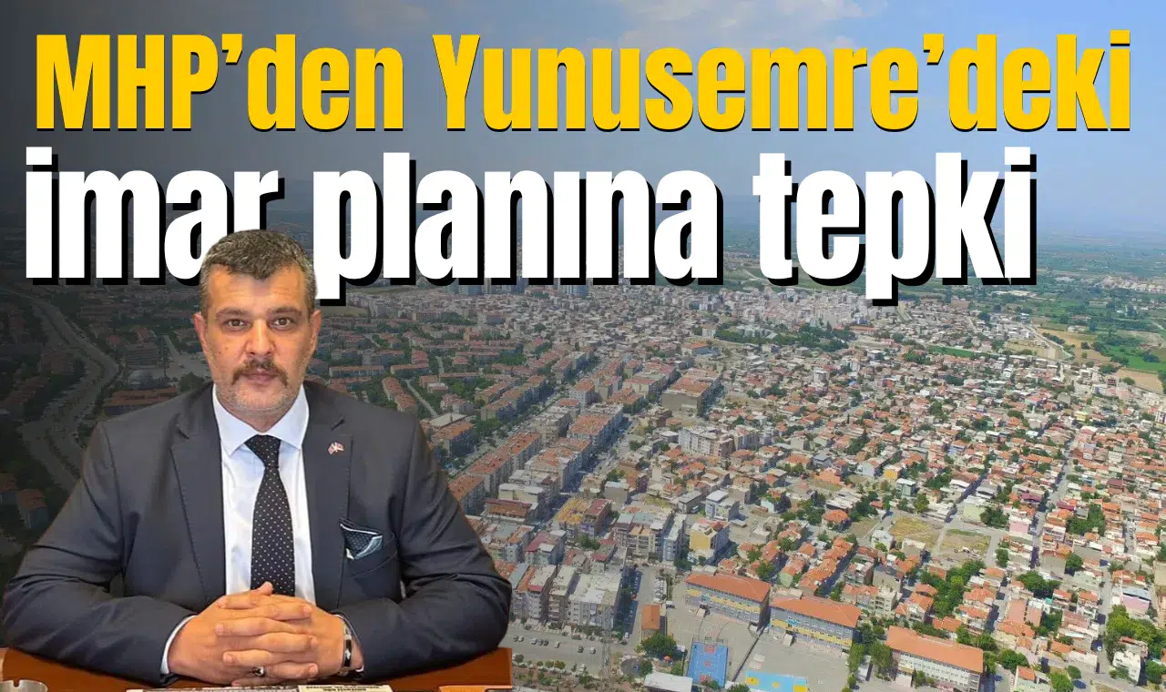 MHP’den Yunusemre’deki imar planına tepki