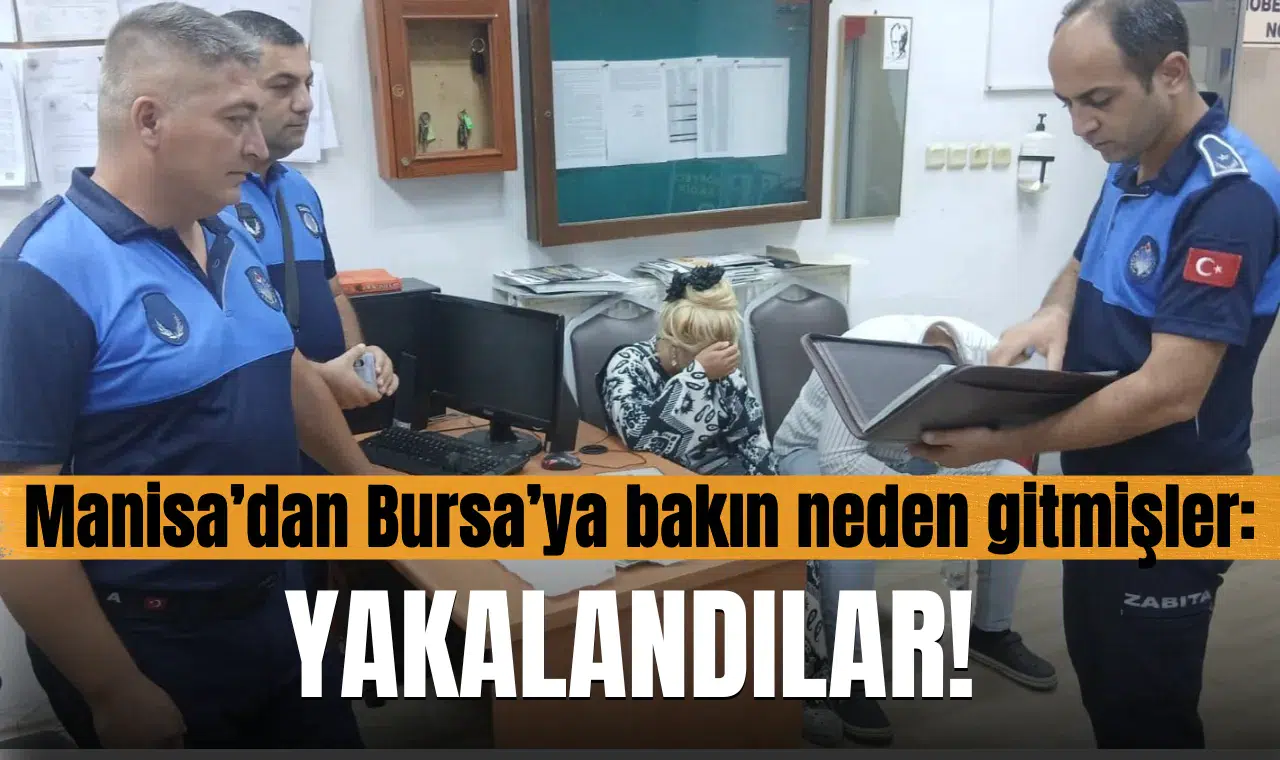 Manisa'dan Bursa'ya bakın neden gitmişler! Yakalandılar