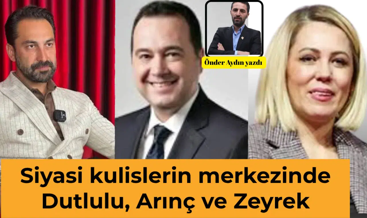 Siyasi kulislerin merkezinde Dutlulu, Arınç ve Zeyrek